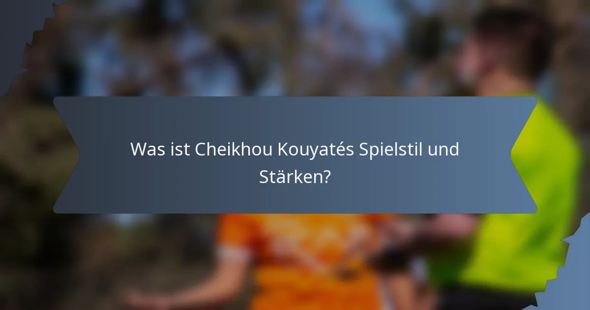 Was ist Cheikhou Kouyatés Spielstil und Stärken?