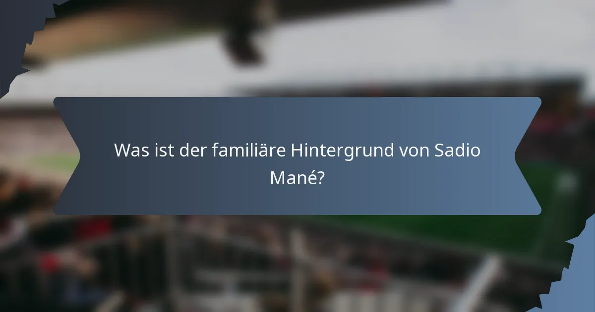 Was ist der familiäre Hintergrund von Sadio Mané?