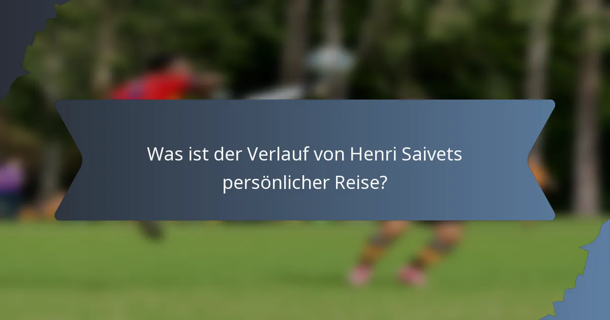 Was ist der Verlauf von Henri Saivets persönlicher Reise?