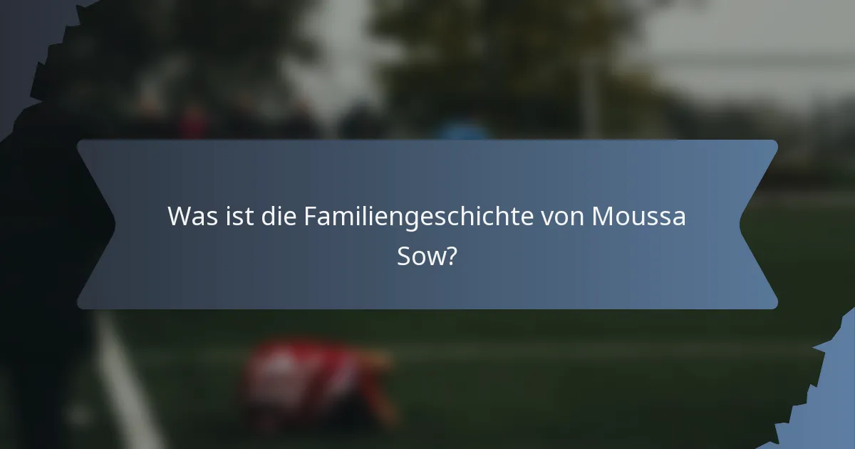 Was ist die Familiengeschichte von Moussa Sow?