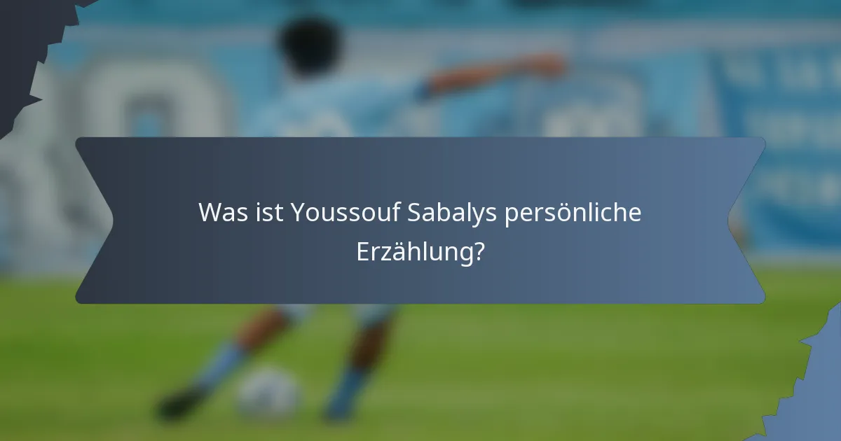 Was ist Youssouf Sabalys persönliche Erzählung?