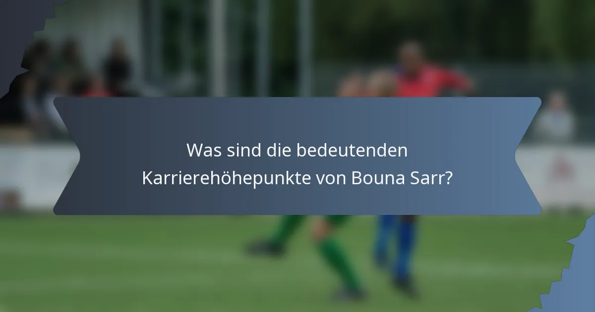 Was sind die bedeutenden Karrierehöhepunkte von Bouna Sarr?