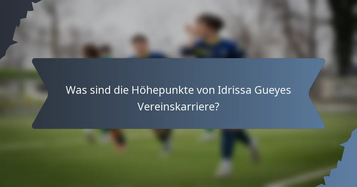 Was sind die Höhepunkte von Idrissa Gueyes Vereinskarriere?