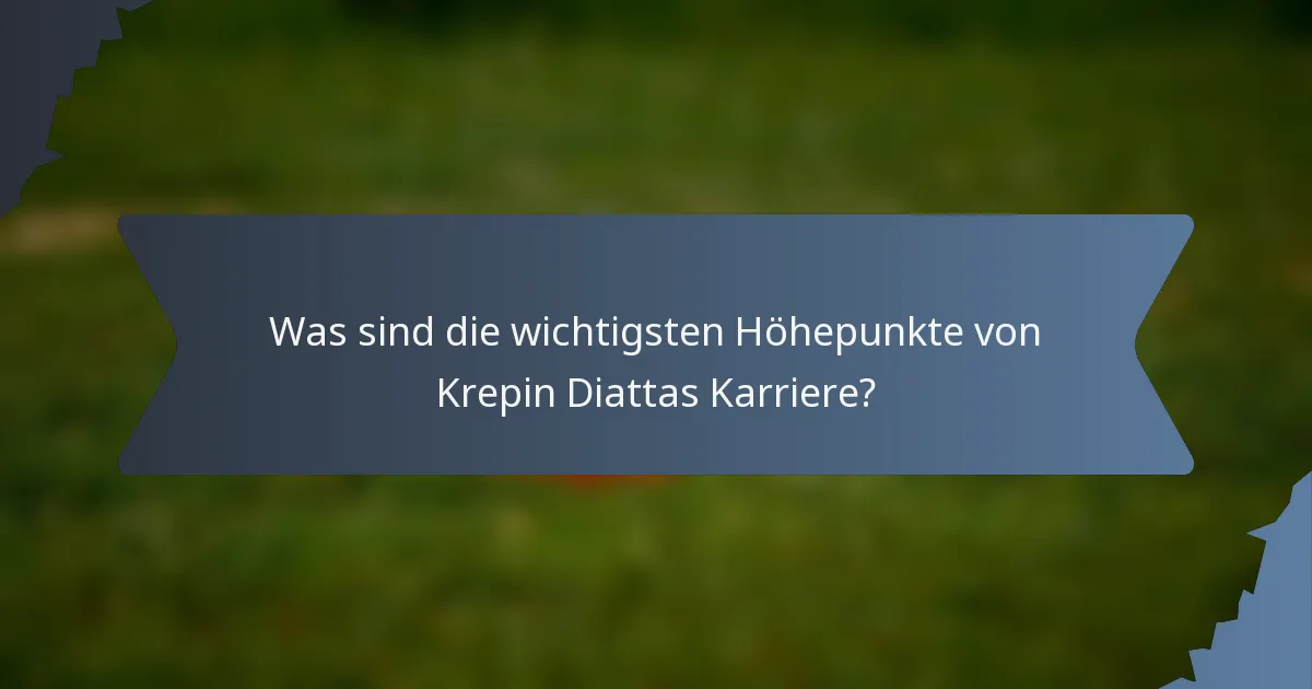 Was sind die wichtigsten Höhepunkte von Krepin Diattas Karriere?