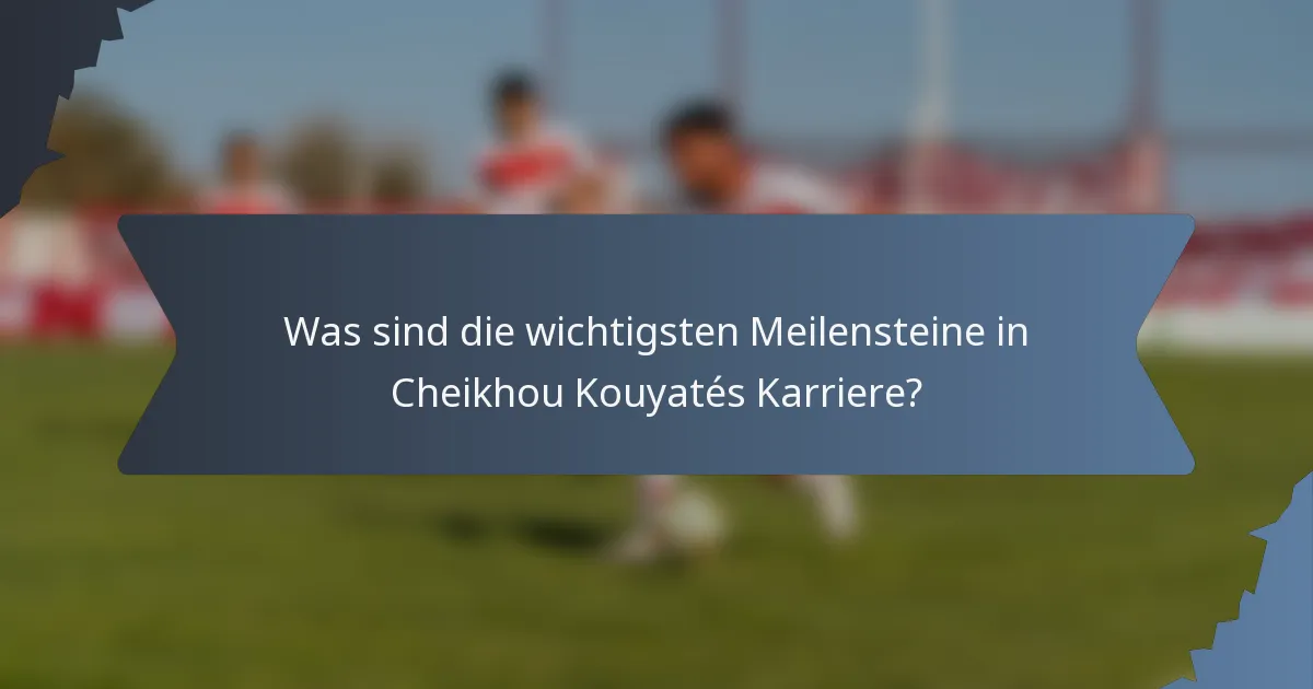 Was sind die wichtigsten Meilensteine in Cheikhou Kouyatés Karriere?