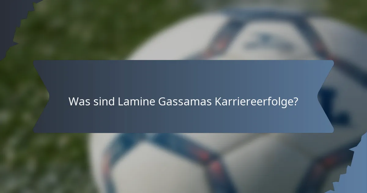 Was sind Lamine Gassamas Karriereerfolge?