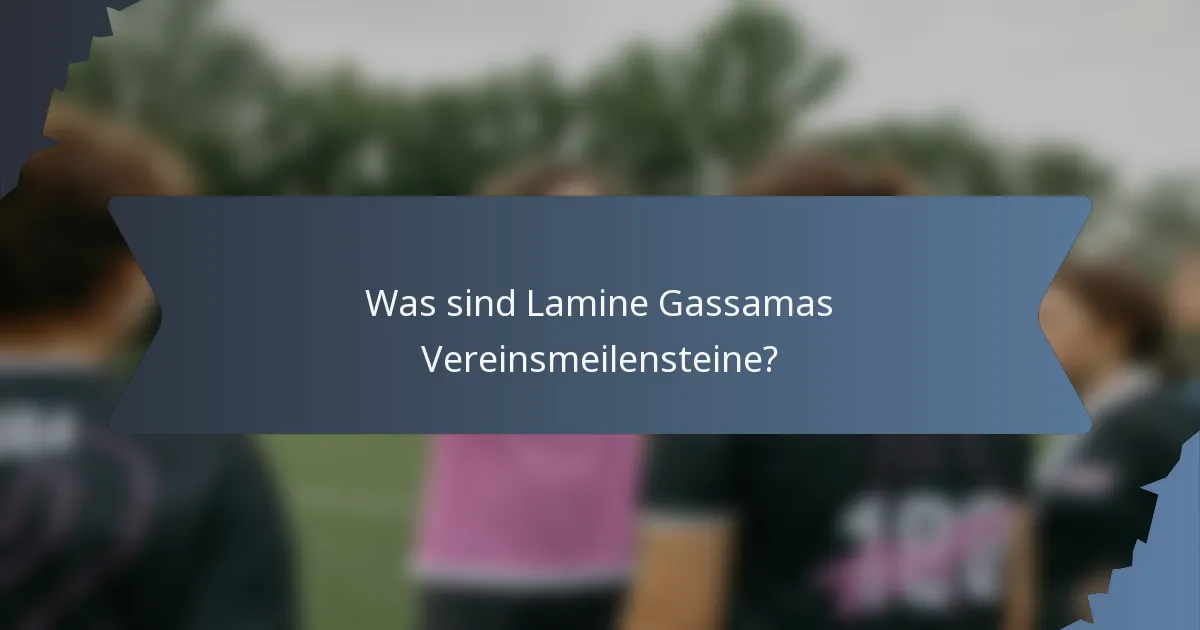 Was sind Lamine Gassamas Vereinsmeilensteine?