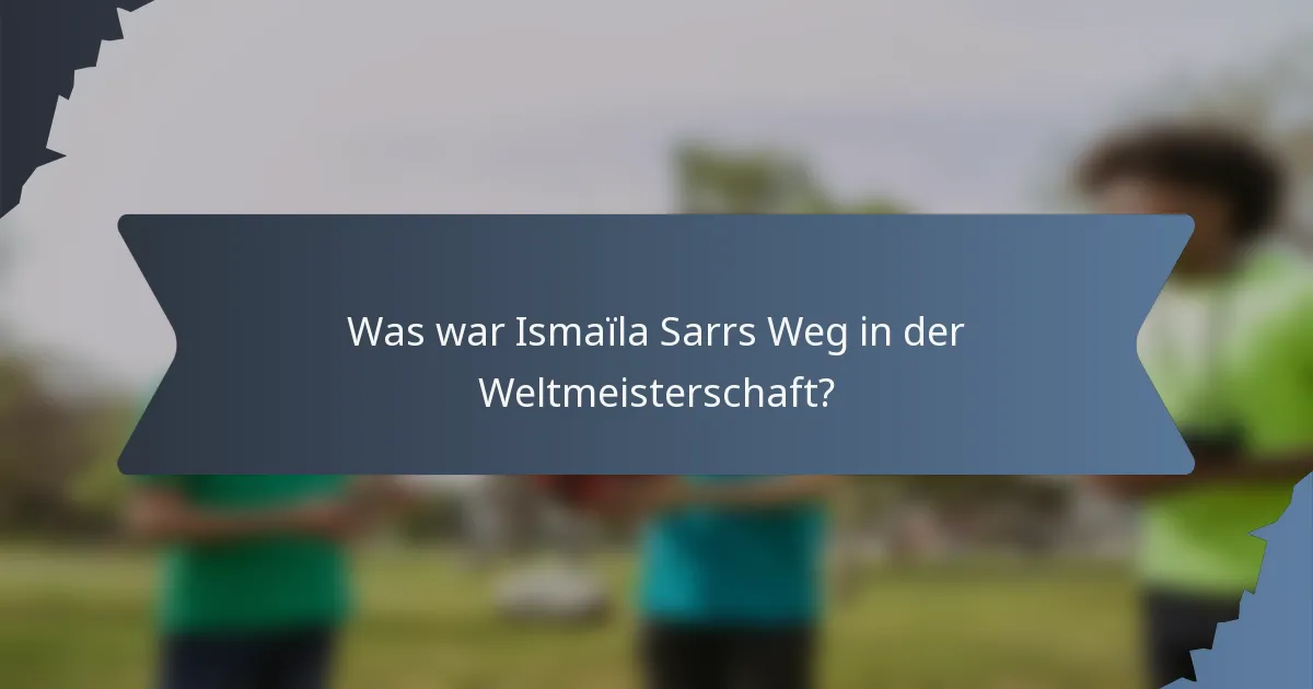 Was war Ismaïla Sarrs Weg in der Weltmeisterschaft?