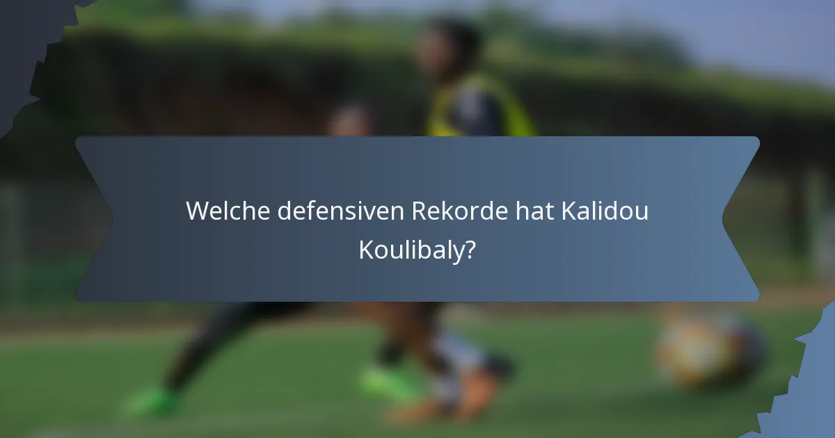 Welche defensiven Rekorde hat Kalidou Koulibaly?