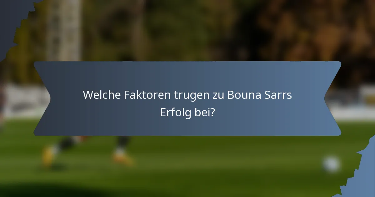 Welche Faktoren trugen zu Bouna Sarrs Erfolg bei?