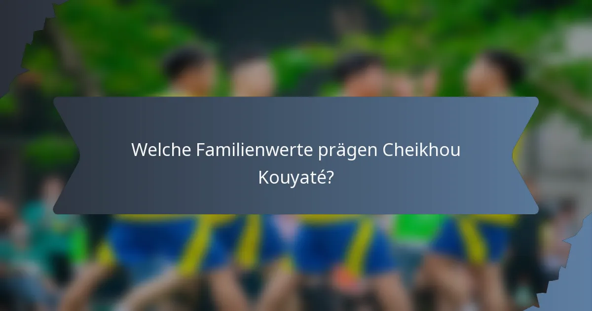 Welche Familienwerte prägen Cheikhou Kouyaté?