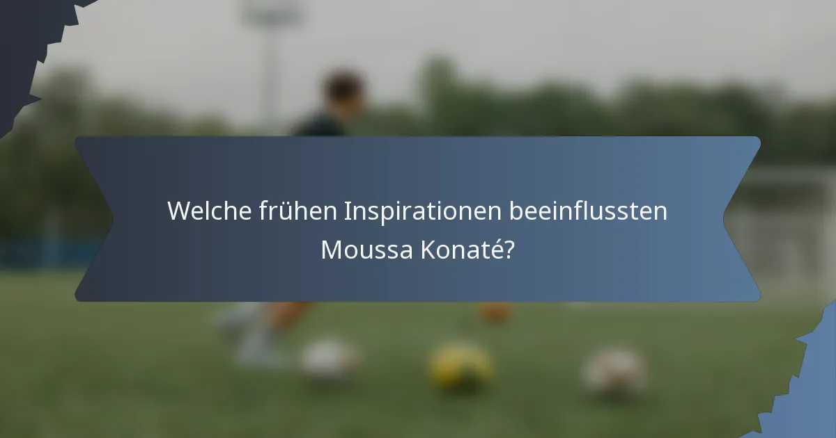 Welche frühen Inspirationen beeinflussten Moussa Konaté?
