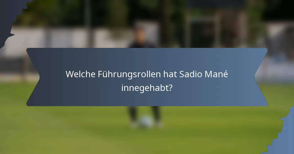 Welche Führungsrollen hat Sadio Mané innegehabt?