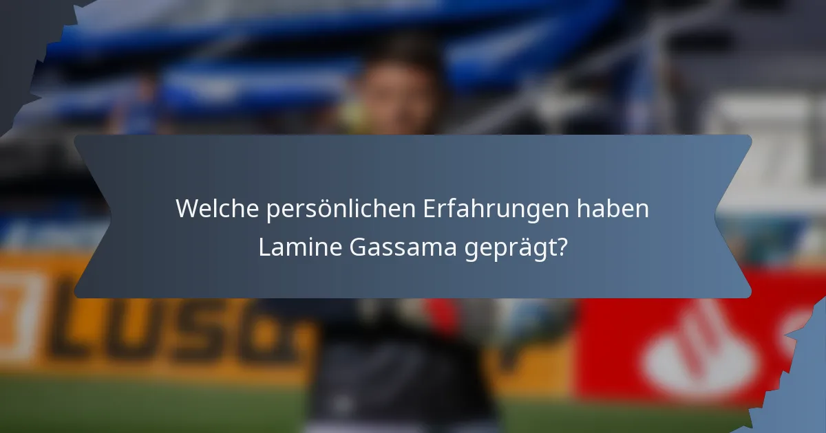 Welche persönlichen Erfahrungen haben Lamine Gassama geprägt?