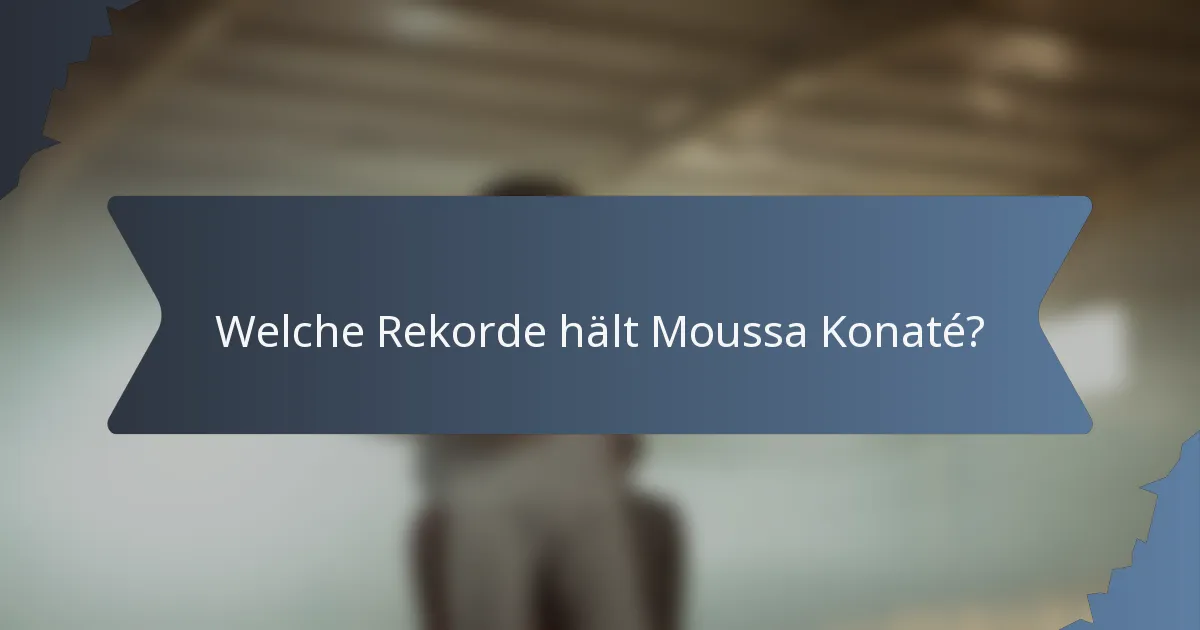 Welche Rekorde hält Moussa Konaté?