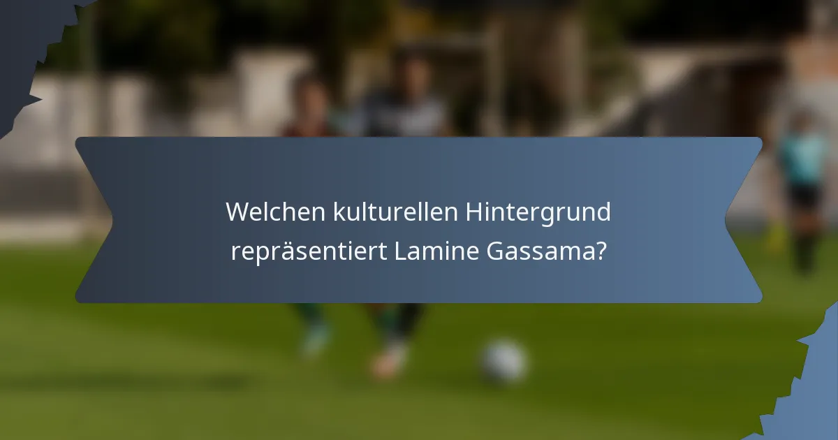 Welchen kulturellen Hintergrund repräsentiert Lamine Gassama?