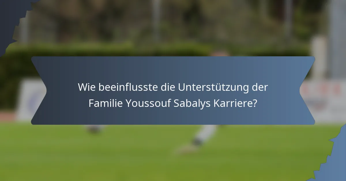 Wie beeinflusste die Unterstützung der Familie Youssouf Sabalys Karriere?
