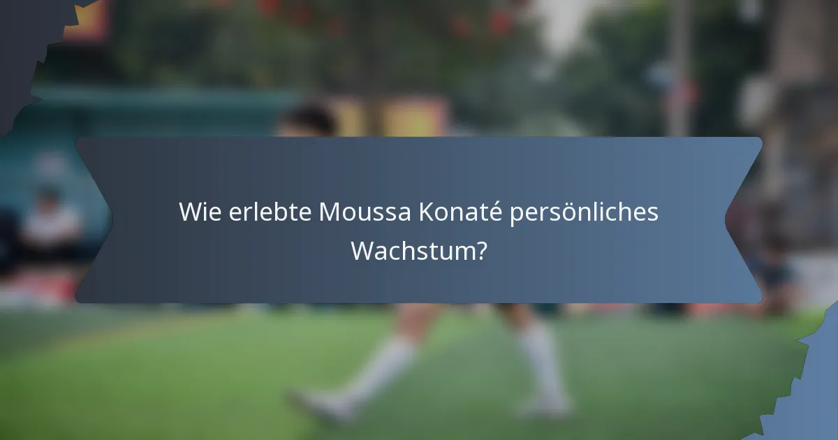 Wie erlebte Moussa Konaté persönliches Wachstum?