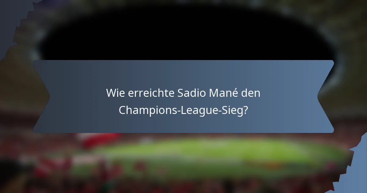 Wie erreichte Sadio Mané den Champions-League-Sieg?