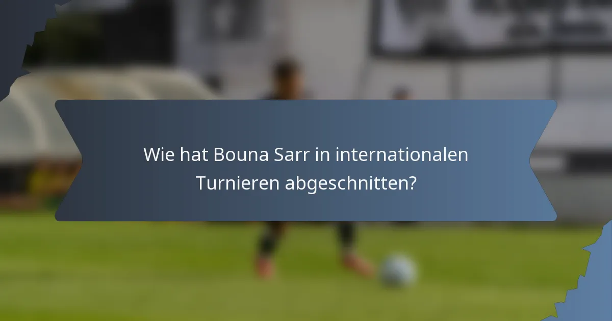 Wie hat Bouna Sarr in internationalen Turnieren abgeschnitten?