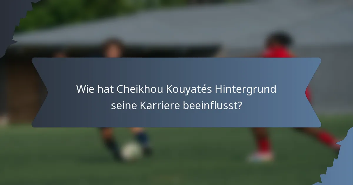 Wie hat Cheikhou Kouyatés Hintergrund seine Karriere beeinflusst?