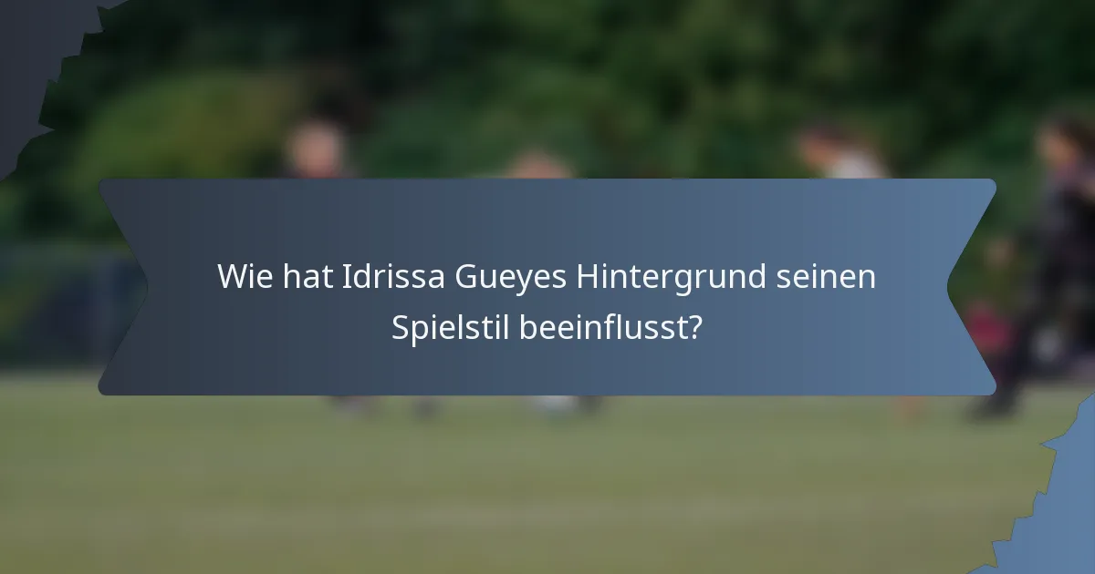 Wie hat Idrissa Gueyes Hintergrund seinen Spielstil beeinflusst?
