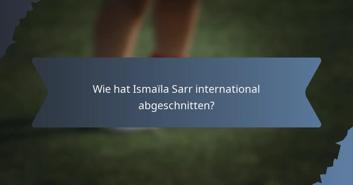 Wie hat Ismaïla Sarr international abgeschnitten?