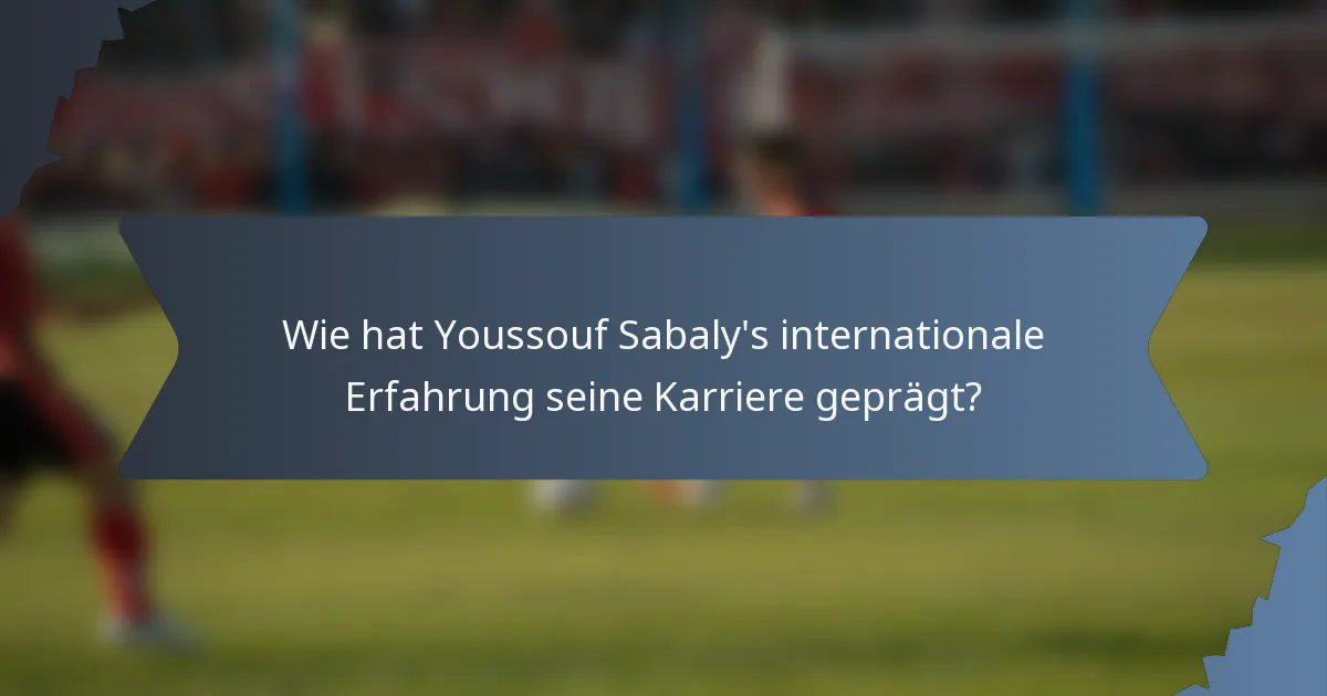 Wie hat Youssouf Sabaly's internationale Erfahrung seine Karriere geprägt?