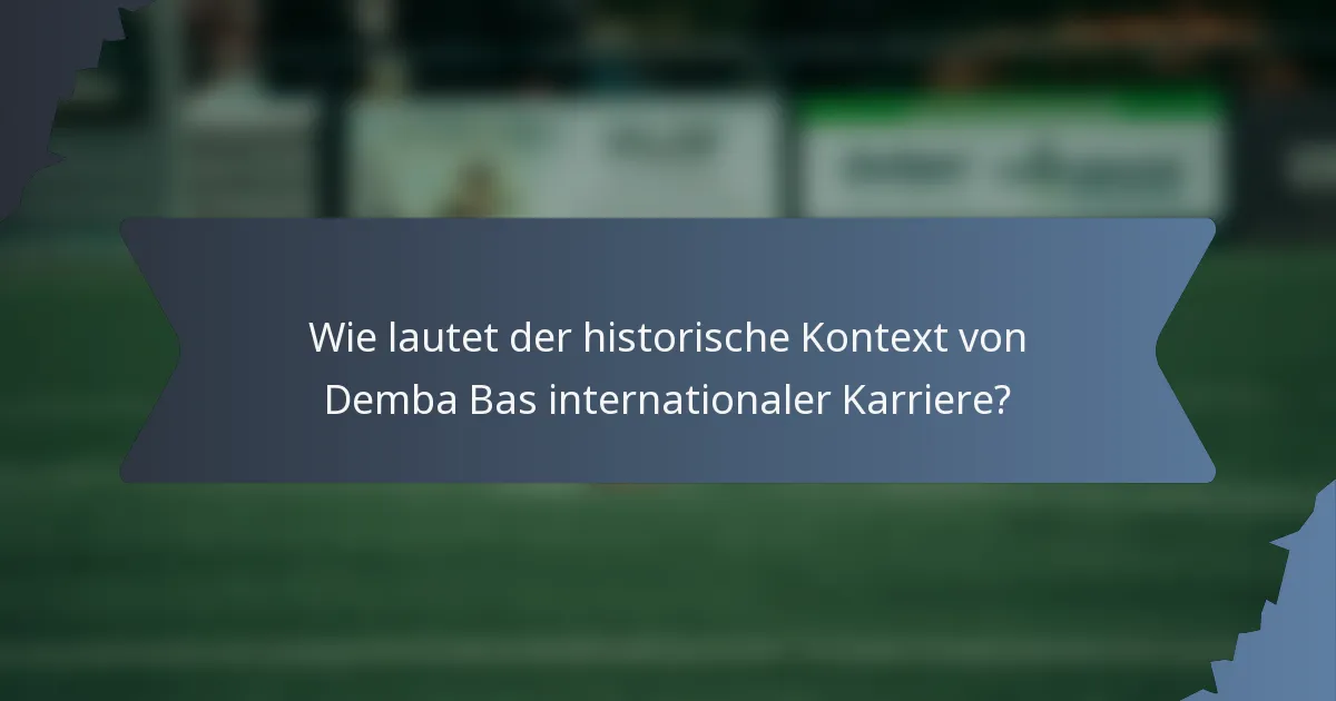 Wie lautet der historische Kontext von Demba Bas internationaler Karriere?